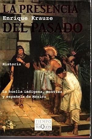 La presencia del pasado "La huella indígena, mestiza y española en México". 