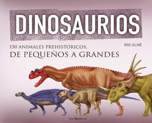 Dinosaurios "150 animales prehistóricos, de pequeños a grandes"