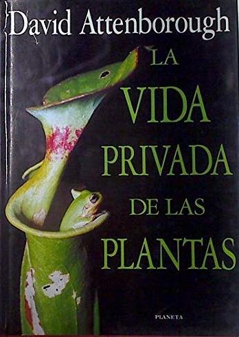 La vida privada de las plantas "Historia natural del comportamiento botánico"