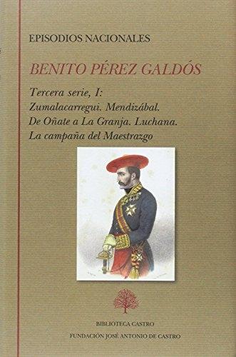 Episodios Nacionales. Tercera Serie - I  "Zumalacarregui / Mendizabal / De Oñate a La Granja / Luchana / La campaña del Maestrazgo"