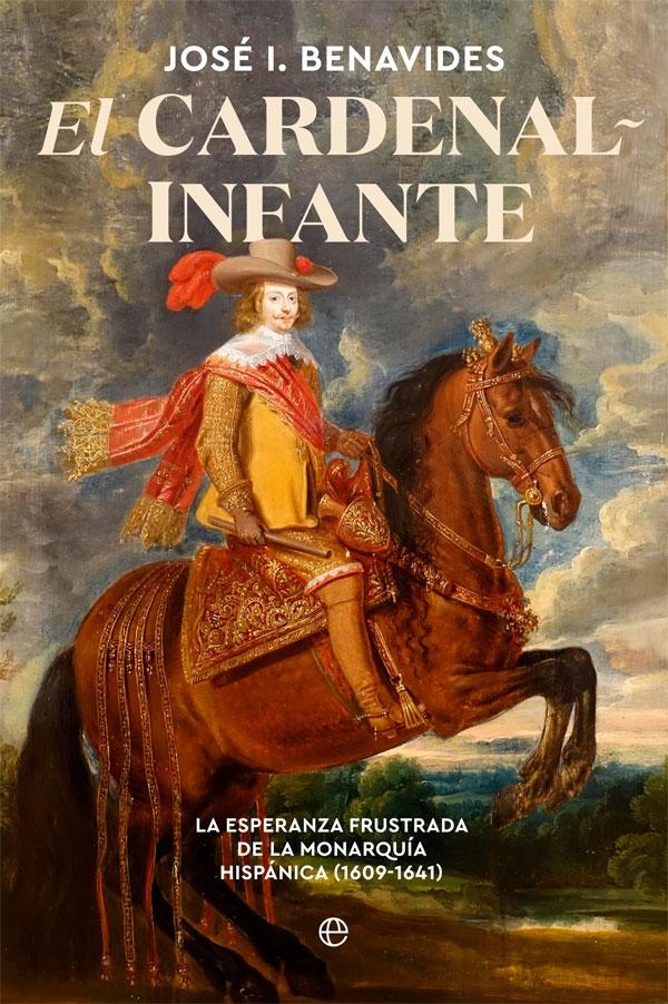 El Cardenal-Infante "La esperanza frustrada de la Monarquía Hispánica 1609-1641". 