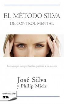 El método Silva de control mental "La vida que siempre habías querido, a tu alcance"