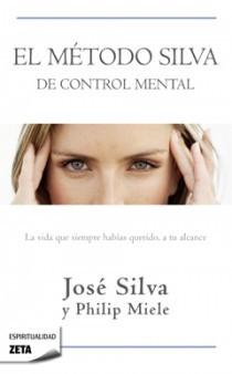El método Silva de control mental "La vida que siempre habías querido, a tu alcance".