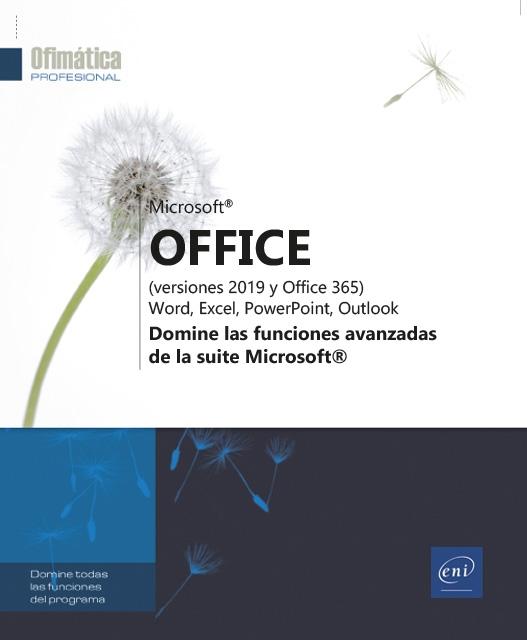 Microsoft® Office (versiones 2019 y Office 365): Word, Excel, PowerPoint, Outlook "Domine las funciones avanzadas de la suite Microsoft®".