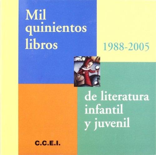 Mil quinientos libros de literatura infantil y juvenil. 1988-2005 "Seleccionados, reseñados y clasificados por edades". 