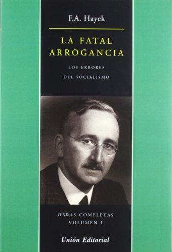La fatal arrogancia "Los errores del socialismo (Obras completas - I)".