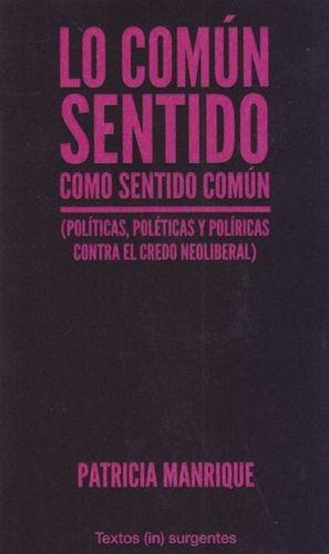 Lo común sentido como sentido común "(Políticas, poléticas y políricas contra el credo neoliberal)"