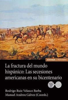 La fractura del mundo hispánico: Las secesiones americanas en subicentenario