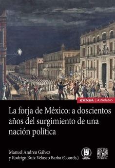 La forja de México: a doscientos años del surgimiento de una nación política. 