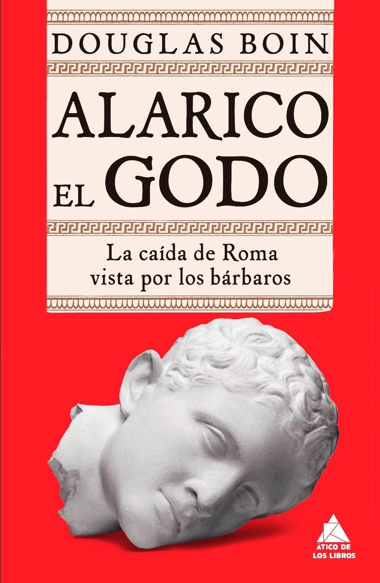 Alarico el Godo "La caída de Roma vista por los bárbaros". 