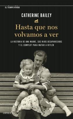 Hasta que nos volvamos a ver "La historia de una madre, sus hijos desaparecidos y el complot para matar a Hitler". 