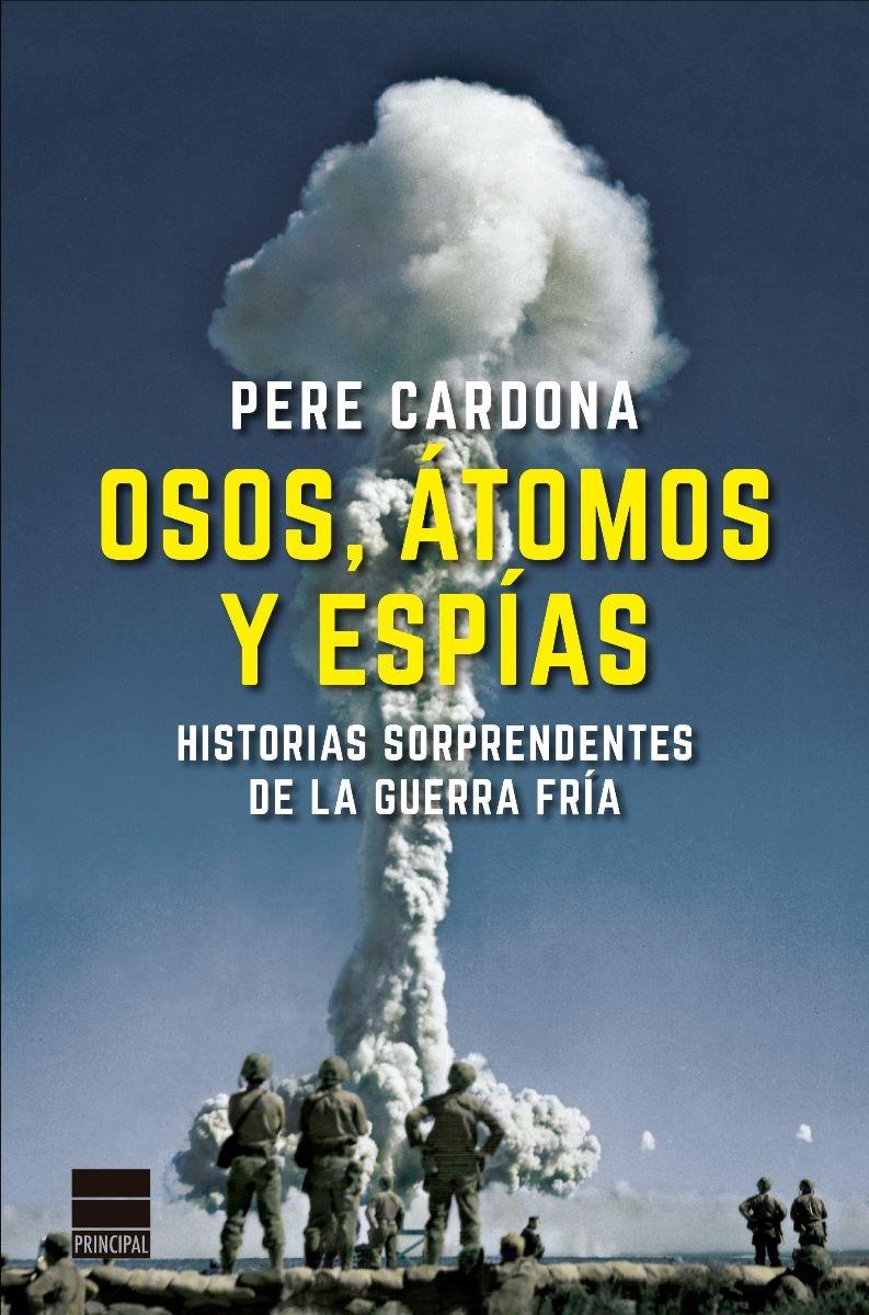 Osos, átomos y espías "Historias sorprendentes de la Guerra Fría". 