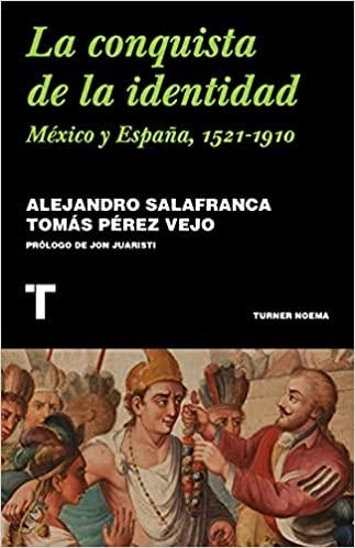 La conquista de la identidad "México y España, 1521-1910"