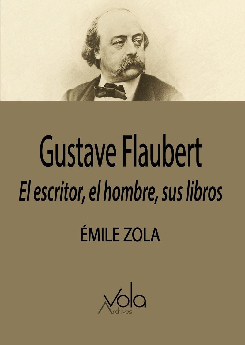 Gustave Flaubert "El escritor, el hombre, sus libros"