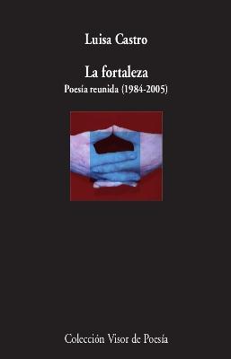 La fortaleza "Poesía reunida (1984-2005)"