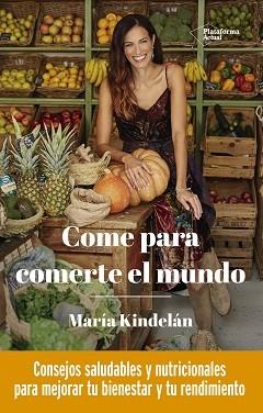 Come para comerte el mundo "Consejos saludables y nutricionales para mejorar tu bienestar y tu rendimiento"