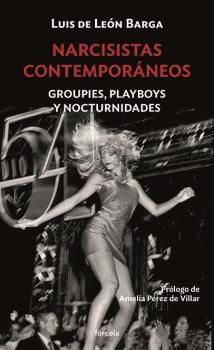 Narcisistas contemporáneos "Groupies, playboys y nocturnidades". 