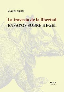 La travesía de la libertad "Ensayos sobre Hegel". 