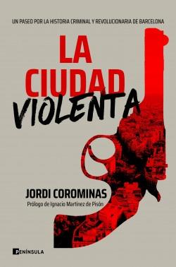 La ciudad violenta "Un paseo por la historia criminal y revolucionaria de Barcelona". 