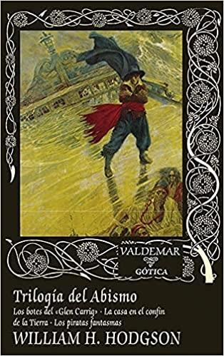 Trilogía del Abismo "Los botes del "Glen Carrig" / La casa en el confín de la Tierra / Los piratas fantasmas". 