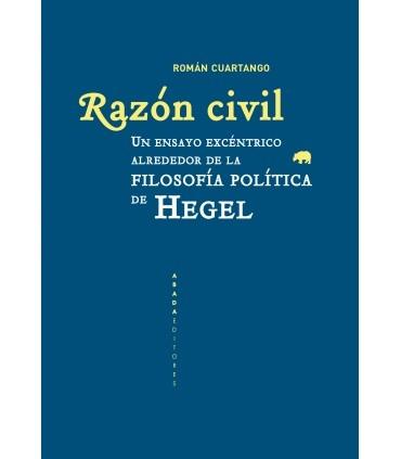 Razón civil "Un ensayo excéntrico alrededor de la filosofía política de Hegel"