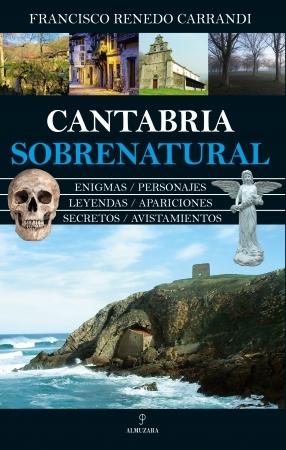Cantabria sobrenatural "Enigmas / Personajes / Leyendas / Apariciones / Secretos / Avistamientos". 