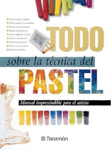 Todo sobre la técnica del pastel "Manual imprescindible para el artista"