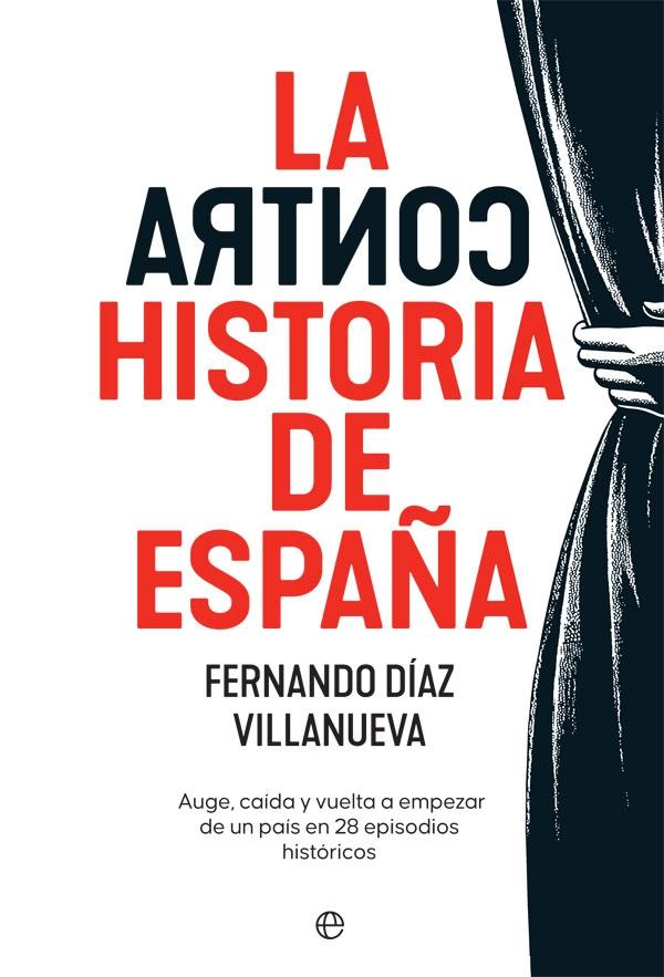 La ContraHistoria de España "Auge, caída y vuelta a empezar de un país en 28 episodios históricos". 