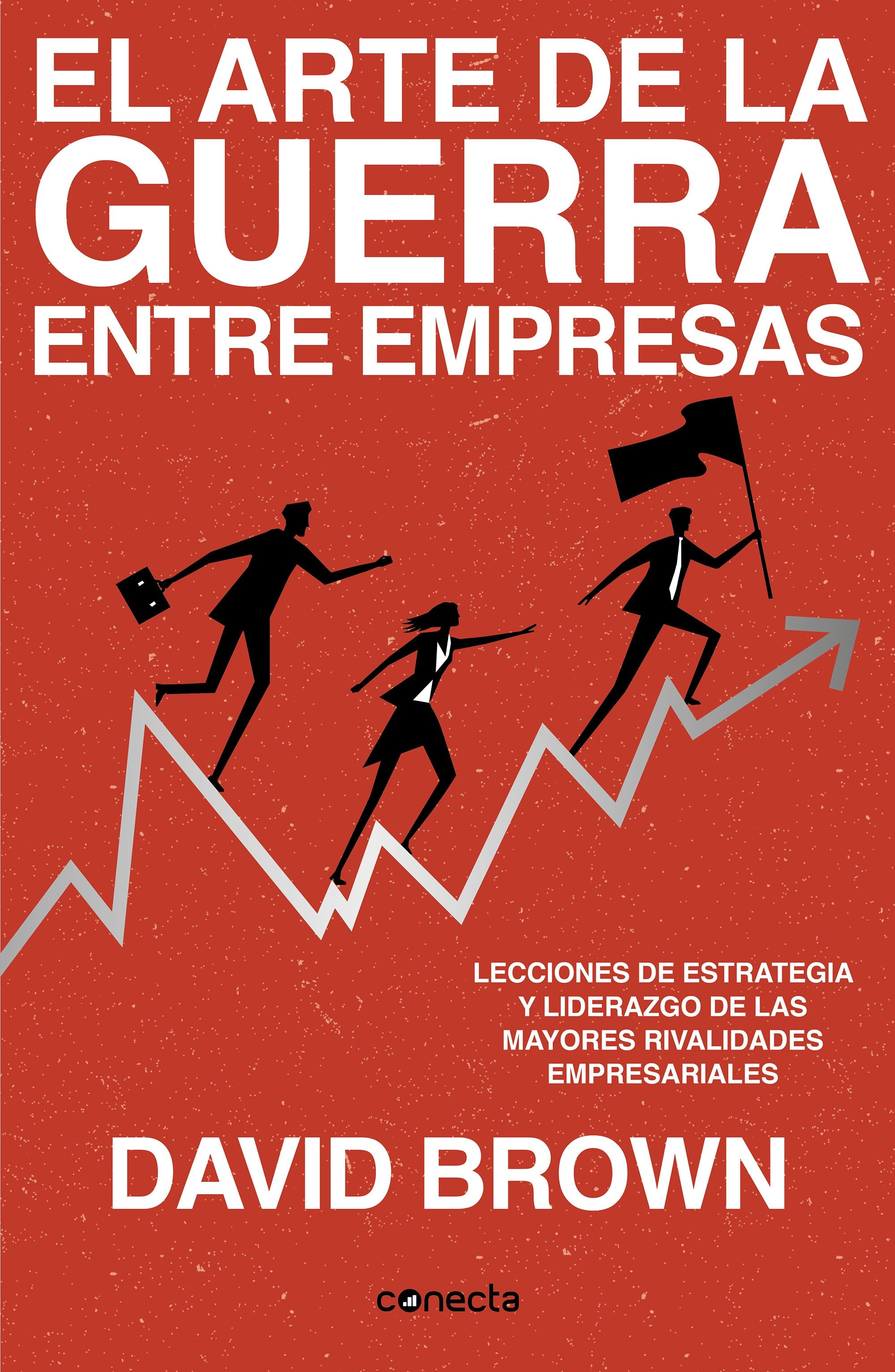 El arte de la guerra entre empresas "Lecciones de estrategia y liderazgo de las mayores rivalidades empresariales de la historia".