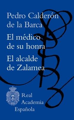 El médico de su honra / El alcalde de Zalamea. 