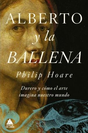 Alberto y la ballena "Durero y cómo el arte imagina nuestro mundo".