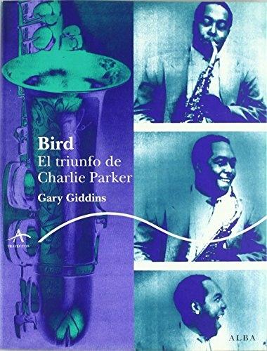 Bird "El triunfo de Charlie Parker"