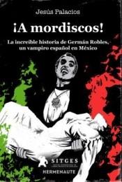 ¡A mordiscos! "La increíble historia de Germán Robles, un vampiro español en México"