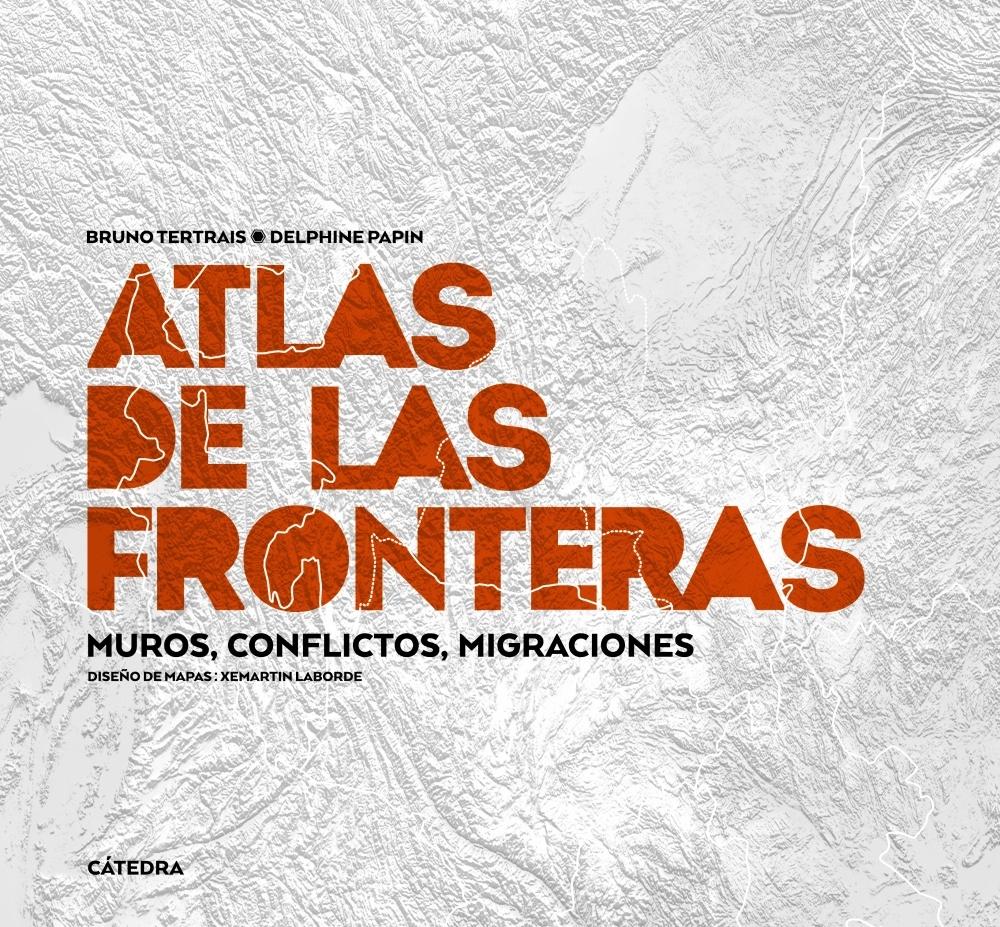 Atlas de las fronteras "Muros, conflictos, migraciones". 