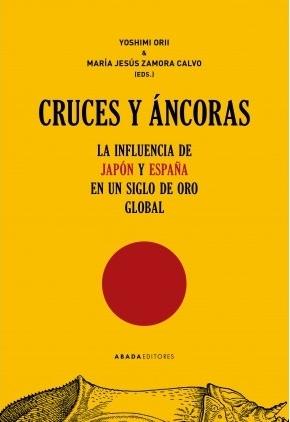 Cruces y áncoras "La influencia de Japón y España en un siglo de oro global"