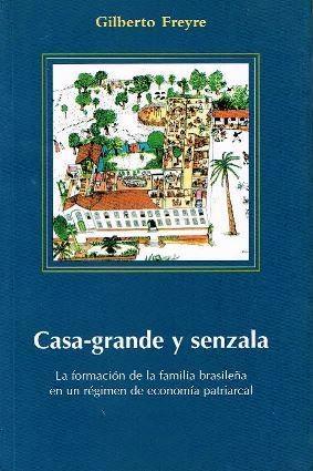 Casa-grande y senzala "La formación de la familia brasileña en un régimen de economía patriarcal"