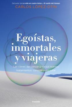 Egoístas, inmortales y viajeras "Las claves del cáncer y de sus nuevos tratamientos: conocer para curar".
