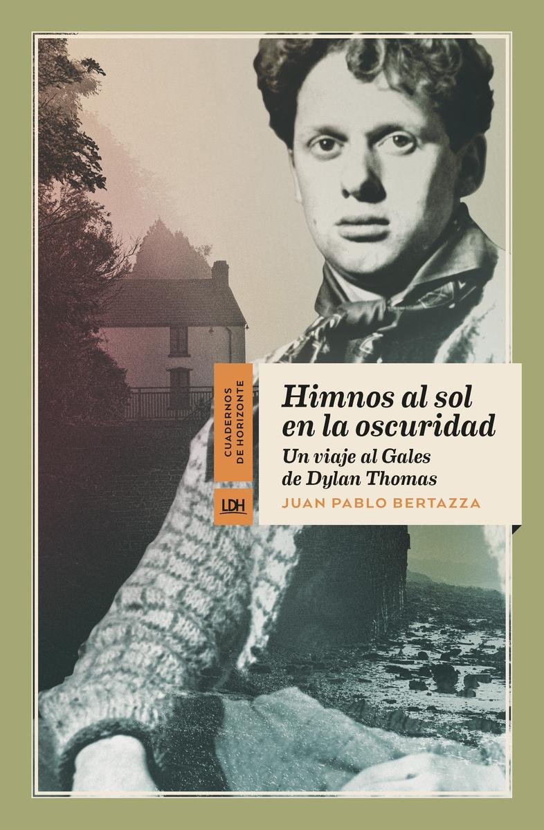 Himnos al sol en la oscuridad "Un viaje al Gales de Dylan Thomas".