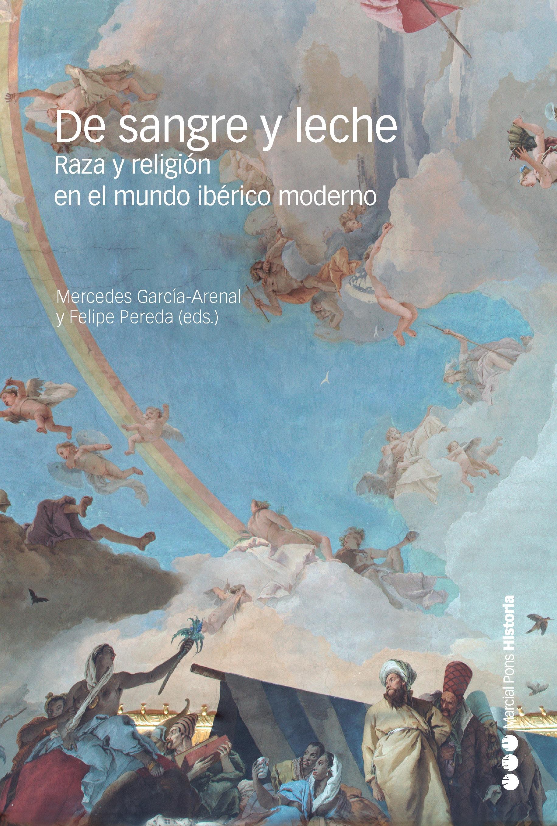 De sangre y leche "Raza y religión en el mundo ibérico moderno". 