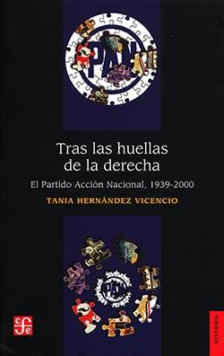 Tras las huellas de la derecha "El Partido Acción Nacional, 1939-2000".