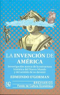 La invención de América "Investigación acerca de la estructura histórica del Nuevo Mundo y del sentido de su devenir"