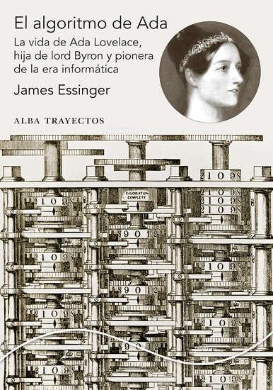 El algoritmo de Ada "La vida de Ada Lovelace, hija de lord Byron y pionera de la era informática"