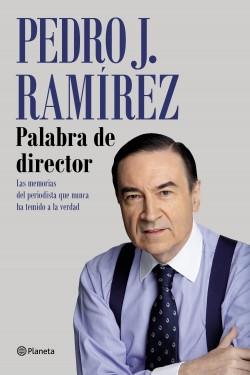 Palabra de director "Las memorias del periodista que nunca ha temido a la verdad"