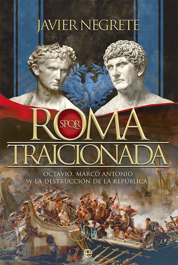 Roma traicionada "Octavio, Marco Antonio y la destrucción de la República". 