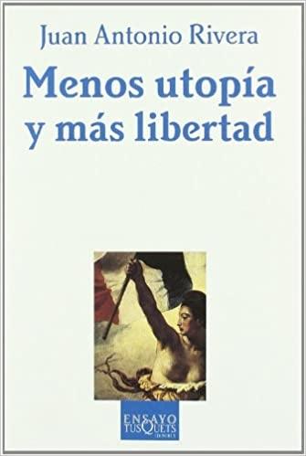 Menos utopía y más libertad "La teoría política y sus aditivos". 