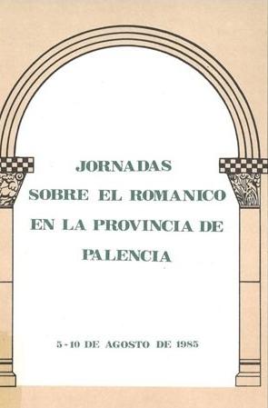 Jornadas sobre el románico en la provincia de Palencia "5-10 de agosto de 1985"