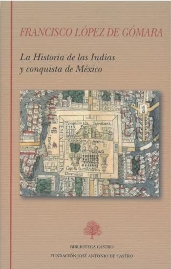 La Historia de las Indias y conquista de México · López de Gómara,  Francisco: FUNDACION JOSE ANTONIO DE CASTRO -978-84-15255-70-3 - Libros  Polifemo