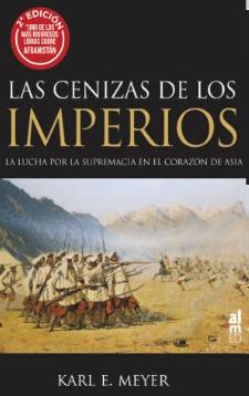 Las cenizas de los imperios "La lucha por la supremacía en el corazón de Asia"