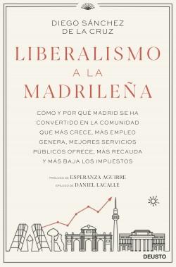 Liberalismo a la madrileña "Cómo y por qué Madrid se ha convertido en la Cominidad que más crece, más empleo genera...". 