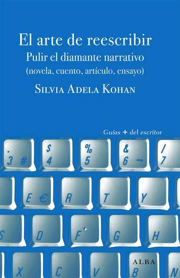 El arte de reescribir "Pulir el diamante narrativo (novela, cuento, artículo, ensayo)". 